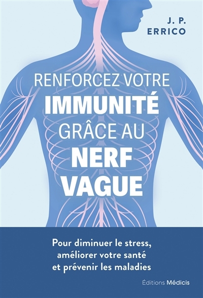 Renforcez votre immunité grâce au nerf vague : pour diminuer le stress, améliorer votre santé et prévenir les maladies | Errico, J.P. 