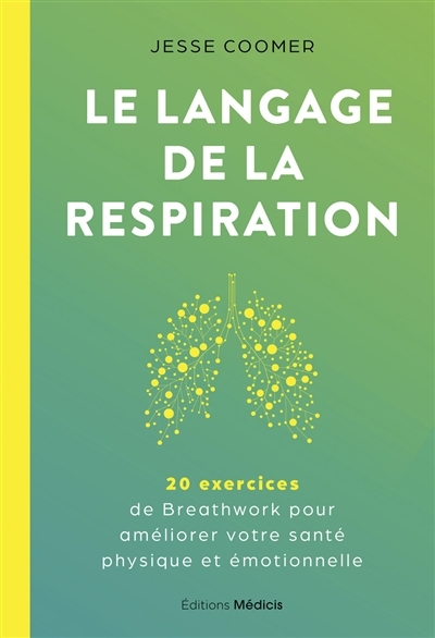 langage de la respiration : 20 exercices de breathwork pour améliorer votre santé physique et émotionnelle (Le) | Coomer, Jesse (Auteur)