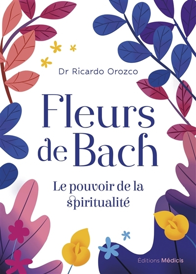 Fleurs de Bach : le pouvoir de la spiritualité | Orozco, Ricardo (Auteur) | Orozco, Marina (Illustrateur)