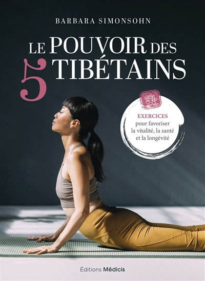 Le pouvoir des 5 tibétains : exercices pour favoriser la vitalité, la santé et la longévité | Simonsohn, Barbara (Auteur)