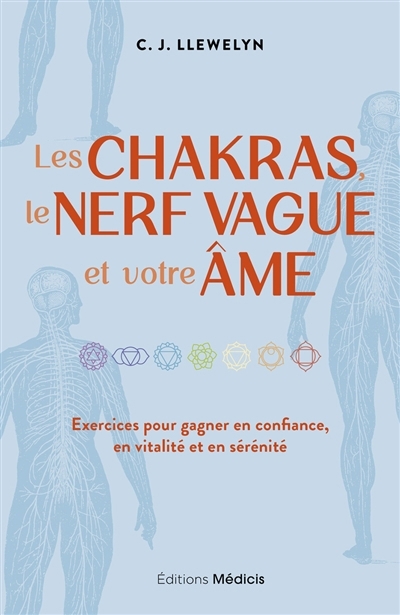 Les chakras, le nerf vague et votre âme : exercices pour gagner en confiance, en vitalité et en sérénité | Llewelyn, C.J. (Auteur)