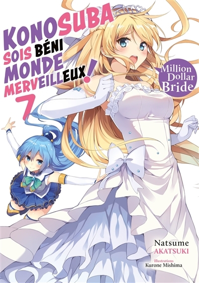 Konosuba : sois béni monde merveilleux ! T.07 - Million dollar bride | Akatsuki, Natsume (Auteur) | Mishima, Kurone (Illustrateur)