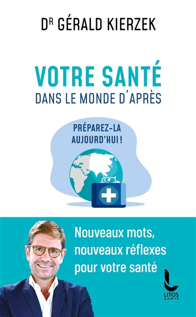 Votre santé dans le monde d'après : préparez-la aujourd'hui ! : nouveaux mots, nouveaux réflexes pour votre santé | Kierzek, Gérald