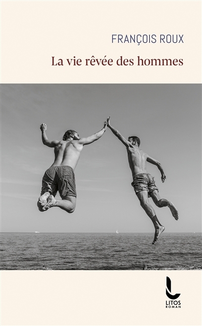 vie rêvée des hommes (La) | Roux, François (Auteur)