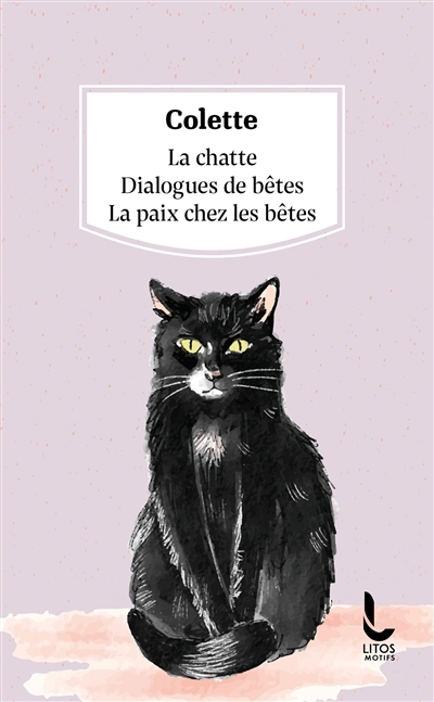 chatte ; Dialogues de bêtes ; La paix chez les bêtes (La) | Colette (Auteur)