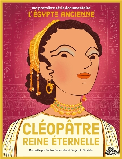 Ma première série documentaire : L'Egypte - Cléopâtre, reine éternelle | Fernandez, Fabien (Auteur) | Strickler, Benjamin (Illustrateur)