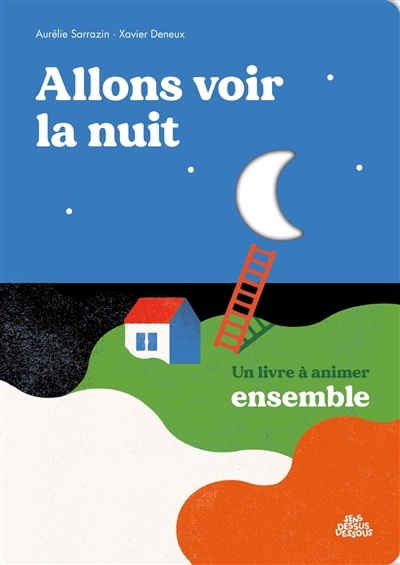 Allons voir la nuit : un livre à animer ensemble | Sarrazin, Aurélie (Auteur) | Deneux, Xavier (Illustrateur)