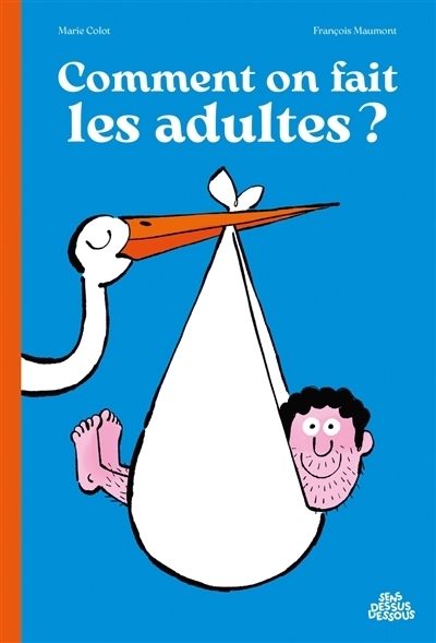 Comment on fait les adultes ? | Colot, Marie (Auteur) | Maumont, François (Illustrateur)