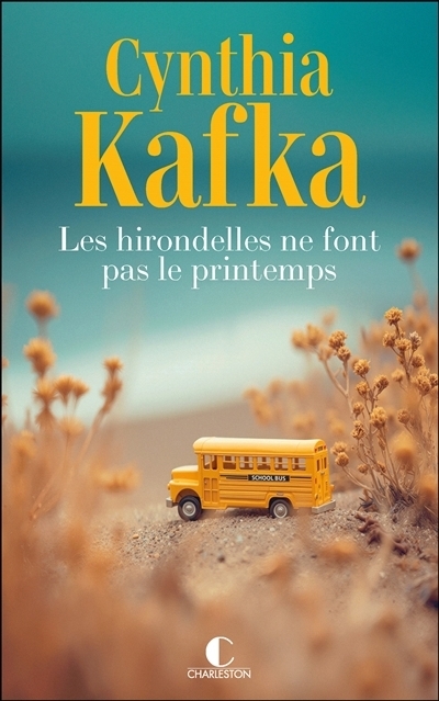 Les hirondelles ne font pas le printemps | Kafka, Cynthia (Auteur)
