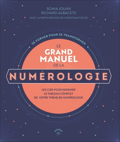 Grand manuel de la numérologie : se former pour se transformer : les clés pour dessiner le tableau complet de votre thème de numérologie (Le) | Jouini, Sonia (Auteur) | Albacete, Richard (Auteur)