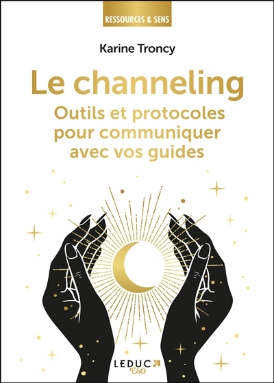 channeling : outils et protocoles pour communiquer avec vos guides (Le) | Troncy, Karine (Auteur)