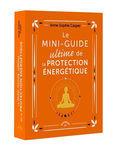 Le mini-guide ultime de la protection énergétique | Casper, Anne-Sophie (Auteur)