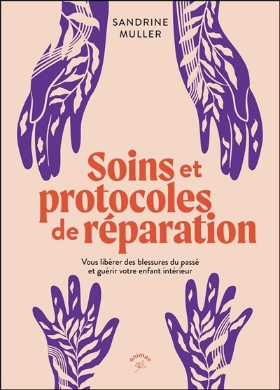 Soins et protocoles de réparation : vous libérer des blessures du passé et guérir votre enfant intérieur | Muller-Bohard, Sandrine (Auteur)