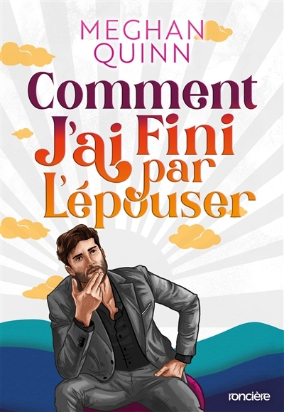 Comment j'ai fini par l'épouser | Quinn, Meghan (Auteur)