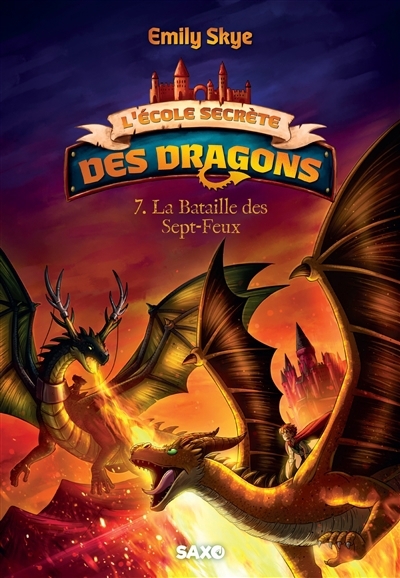 L'école secrète des dragons T.07 - La bataille des Sept-Feux | Skye, Emily (Auteur) | Nöldner, Pascal (Illustrateur)