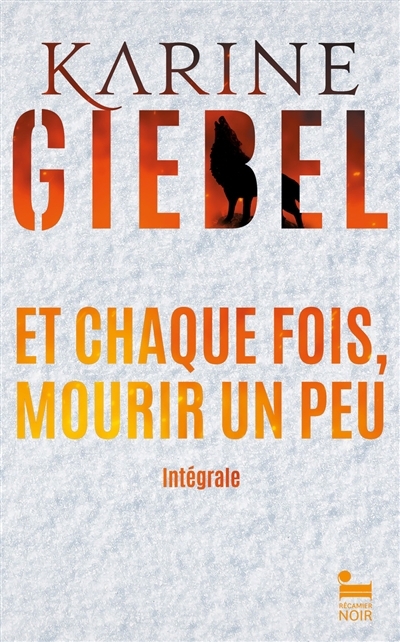Et chaque fois, mourir un peu : l'intégrale | Giebel, Karine (Auteur)