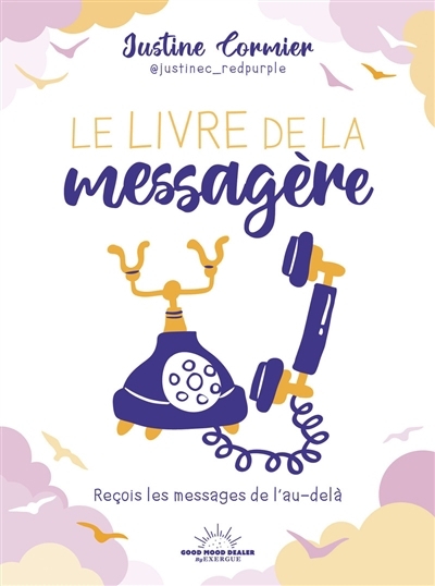 livre de la messagère : reçois les messages de l'au-delà (Le) | Cormier, Justine (Auteur)