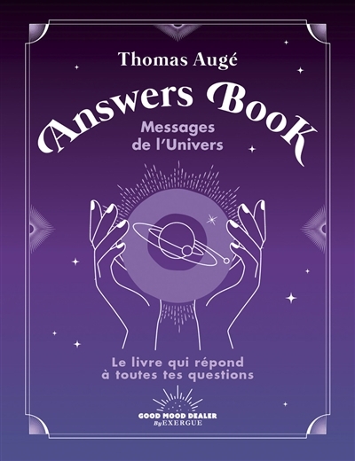 Answers book : messages de l'Univers : le livre qui répond à toutes tes questions | Augé, Thomas (Auteur)