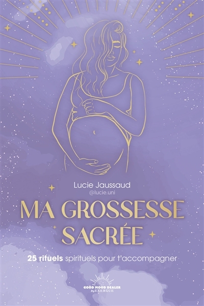Ma grossesse sacrée : 25 rituels spirituels pour t'accompagner | Jaussaud, Lucie