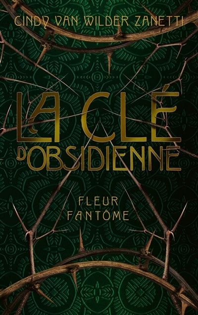 La clé d'obsidienne T.01 - Fleur fantôme (relié) | Van Wilder Zanetti, Cindy (Auteur)