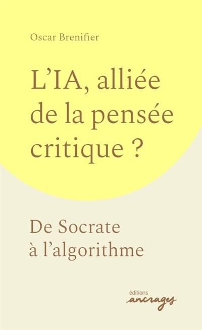L'IA, alliée de la pensée critique ? : de Socrate à l'algorithme | Brenifier, Oscar (Auteur)