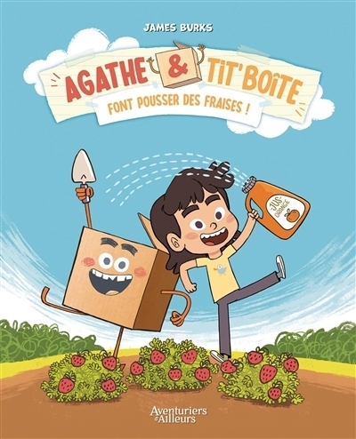 Agathe & Tit' Boîte font pousser des fraises ! | Burks, James