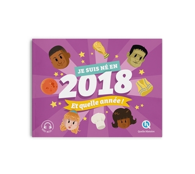 Je suis né en 2018, et quelle année ! | Gay, Laurence (Auteur) | Wennagel, Bruno (Illustrateur) | Ferret, Mathieu (Illustrateur) | Tuffin, Mathilde (Illustrateur)