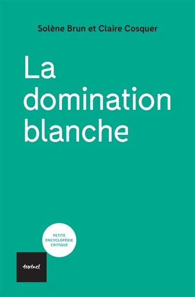 domination blanche (La) | Brun, Solène | Cosquer, Claire