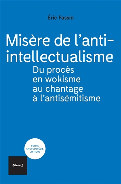Misère de l'anti-intellectualisme : du procès en wokisme au chantage à l'antisémitisme | Fassin, Eric 