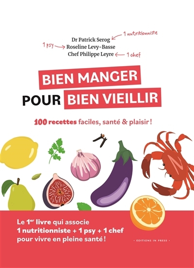 Bien manger pour bien vieillir : 100 recettes faciles, santé & plaisir ! | Sérog, Patrick (Auteur) | Levy-Basse, Roseline (Auteur) | Leyre, Philippe (Auteur)