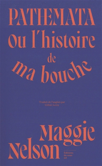 Pathemata ou L'histoire de ma bouche | Nelson, Maggie (Auteur)