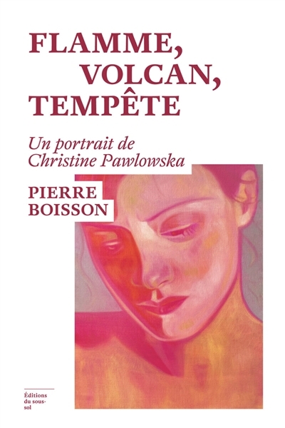 Flamme, volcan, tempête : un portrait de Christine Pawlowska | Boisson, Pierre (Auteur)