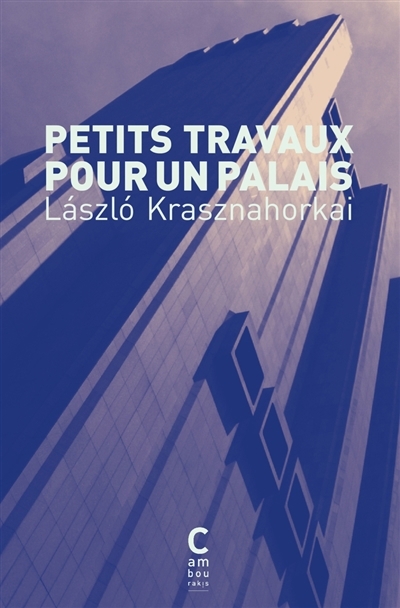 Petits travaux pour un palais : pénétrer la folie des autres | Krasznahorkai, Laszlo (Auteur)