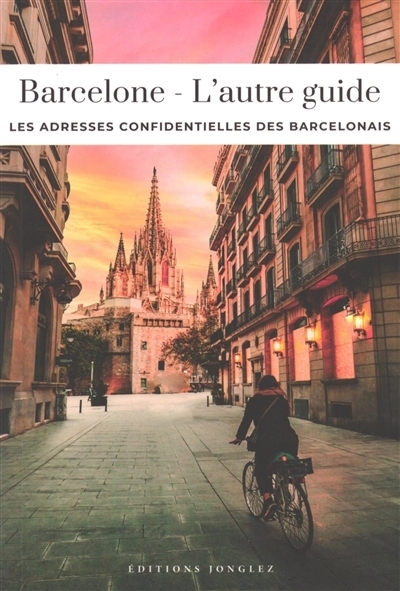 Barcelone : l'autre guide : les adresses confidentielles des Barcelonais | 