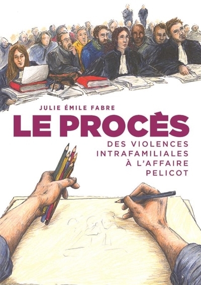 Le procès : des violences intrafamiliales à l'affaire Pelicot | Fabre, Julie Emile