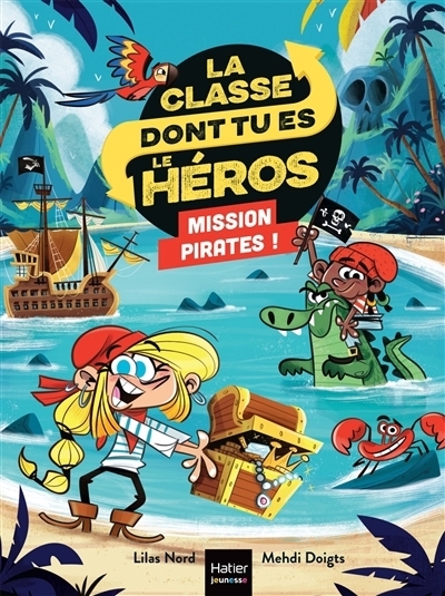 La classe dont tu es le héros : Mission pirates ! | Nord, Lilas (Auteur) | Doigts, Mehdi (Illustrateur)