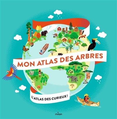 Mon atlas des arbres | Grundmann, Emmanuelle (Auteur) | Masson, Marie-Elise (Illustrateur) | Paruit, Marie (Illustrateur) | Ragondet, Nathalie (Illustrateur) | Roux, Juliette (Illustrateur)