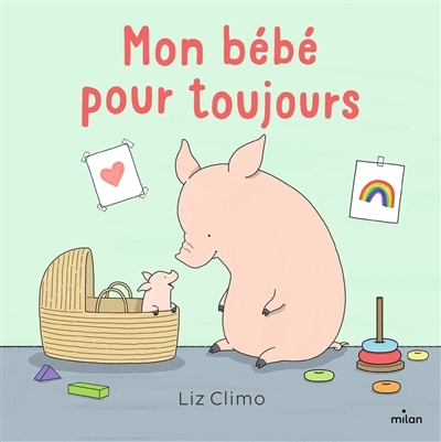 Mon bébé pour toujours | Climo, Liz (Auteur)