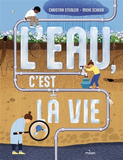 L'eau, c'est la vie | Steinlein, Christina (Auteur) | Scheier, Mieke (Illustrateur)