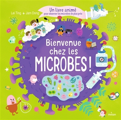 Bienvenue chez les microbes ! : un livre animé pour observer les microbes de plus près | Ting, Lei (Auteur) | Jam, Dong (Illustrateur)