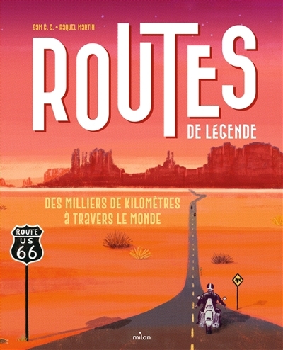 Routes de légende : des milliers de kilomètres à travers le monde | Sam G.C. (Auteur) | Martin, Raquel (Illustrateur)