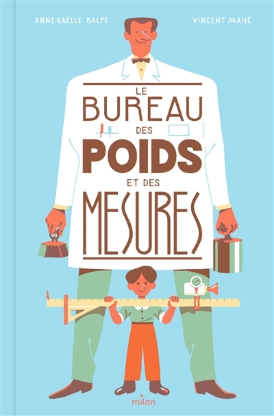 Le bureau des poids et des mesures | Balpe, Anne-Gaëlle (Auteur) | Mahé, Vincent (Illustrateur)