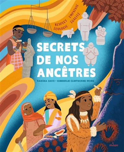 Secrets de nos ancêtres : respect, empathie, écologie, égalité | Dave, Raksha (Auteur) | Clinthorne-Wong, Kimberlie (Illustrateur)