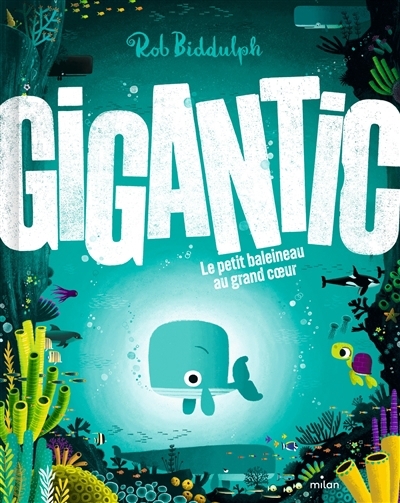 Gigantic : le petit baleineau au grand coeur | Biddulph, Rob (Auteur)