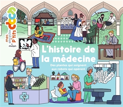 Mes p'tits docs - L'histoire de la médecine : des plantes qui soignent aux robots qui opèrent | Ledu, Stéphanie (Auteur) | Frattini, Stéphane (Auteur) | Chochois, Héloïse (Illustrateur)