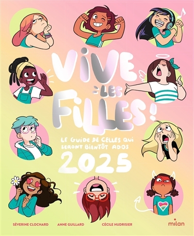 Vive les filles 2025 ! : le guide de celles qui seront bientôt ados | Clochard, Séverine (Auteur) | Guillard, Anne (Illustrateur) | Hudrisier, Cécile (Illustrateur)