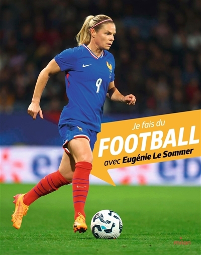 Je fais du football avec Eugénie Le Sommer | Alizon, Myriam (Auteur) | Le Sommer, Eugénie (Auteur) | Moune, Mikael (Illustrateur)