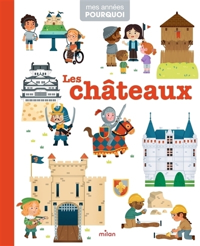 Mes années pourquoi - Les châteaux | Durand, Alice (Auteur) | Balicevic, Didier (Illustrateur) | LaRose, Madison (Illustrateur) | Sorte, Marta (Illustrateur) | Wu, Yi-Hsuan (Illustrateur)