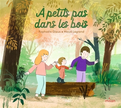 A  petits pas dans les bois | Glaux, Raphaële (Auteur) | Legrand, Maud (Illustrateur)