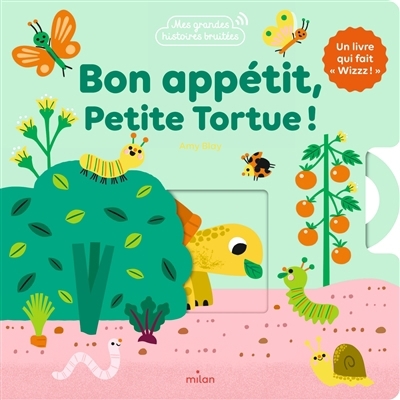 Bon appétit, petite tortue ! : un livre qui fait wizzz ! | Blay, Amy (Auteur)